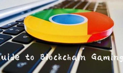 Unlocking the Future: A Comprehensive Guide to Blockchain Gaming and Its Impact on the Gaming Industry